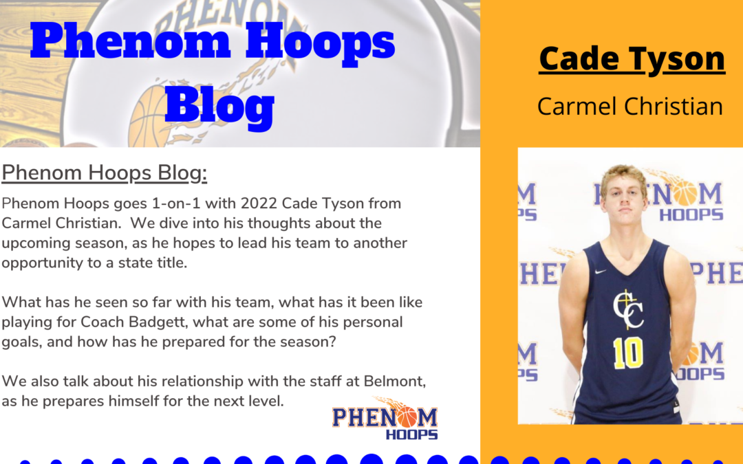 Phenom Hoops Blog: 1-on-1 with 2022 Cade Tyson (Carmel Christian)